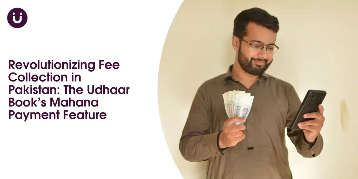 Revolutionizing Fee Collection in Pakistan: The Udhaar Book’s Mahana Payment Feature