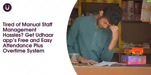 Tired of Manual Staff Management Hassles Get Udhaar app’s Free and Easy Attendance Plus Overtime System