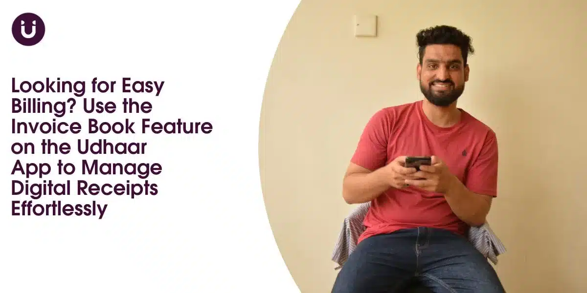 Looking for Easy Billing? Use the Invoice Book Feature on the Udhaar App to Manage Digital Receipts Effortlessly