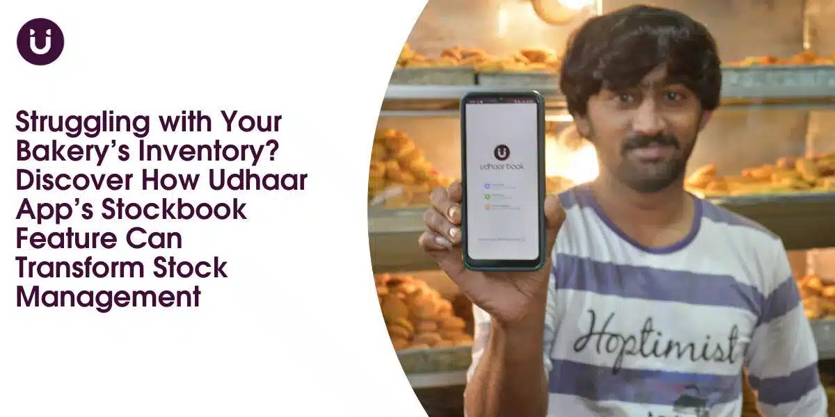 Struggling with Your Bakery's Inventory? Discover How Udhaar App’s Stockbook Feature Can Transform Stock Management