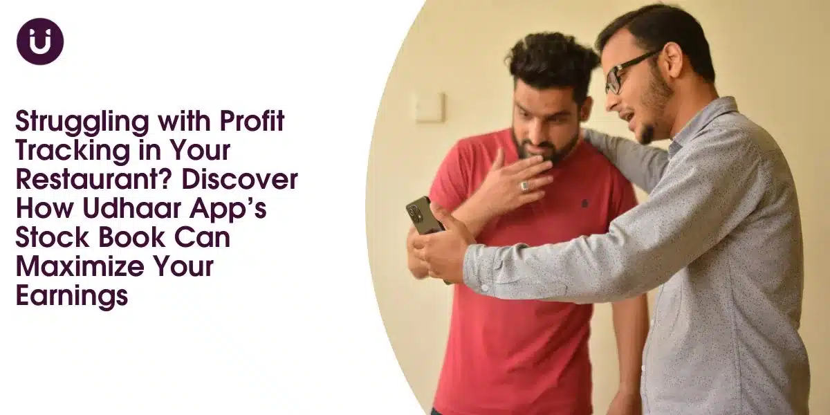 Struggling with Profit Tracking in Your Restaurant? Discover How Udhaar App’s Stock Book Can Maximize Your Earnings