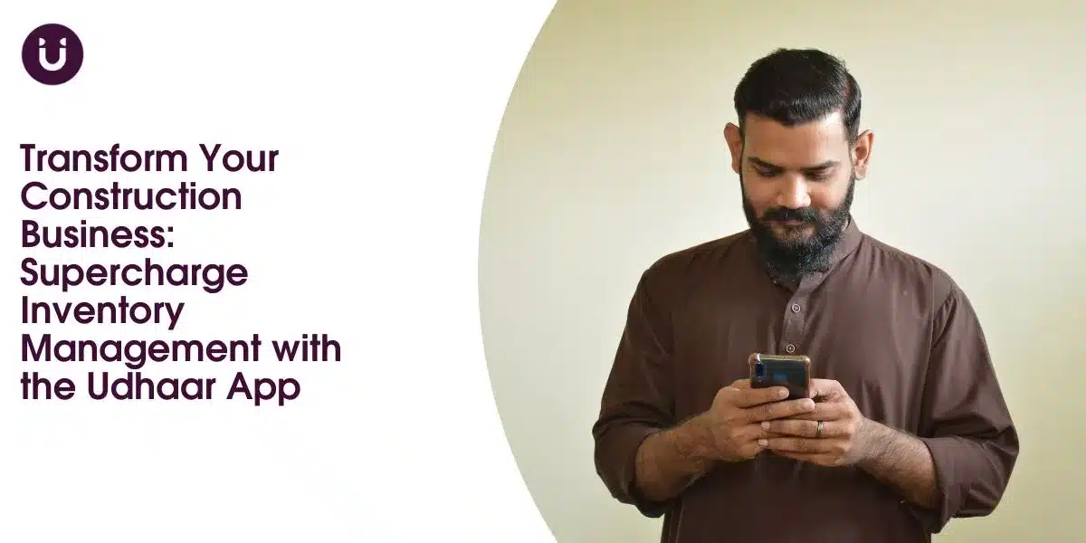 Transform Your Construction Business: Supercharge Inventory Management with the Udhaar App