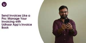 Send Invoices Like a Pro: Manage Your Invoicing with Udhaar App’s Invoice Book