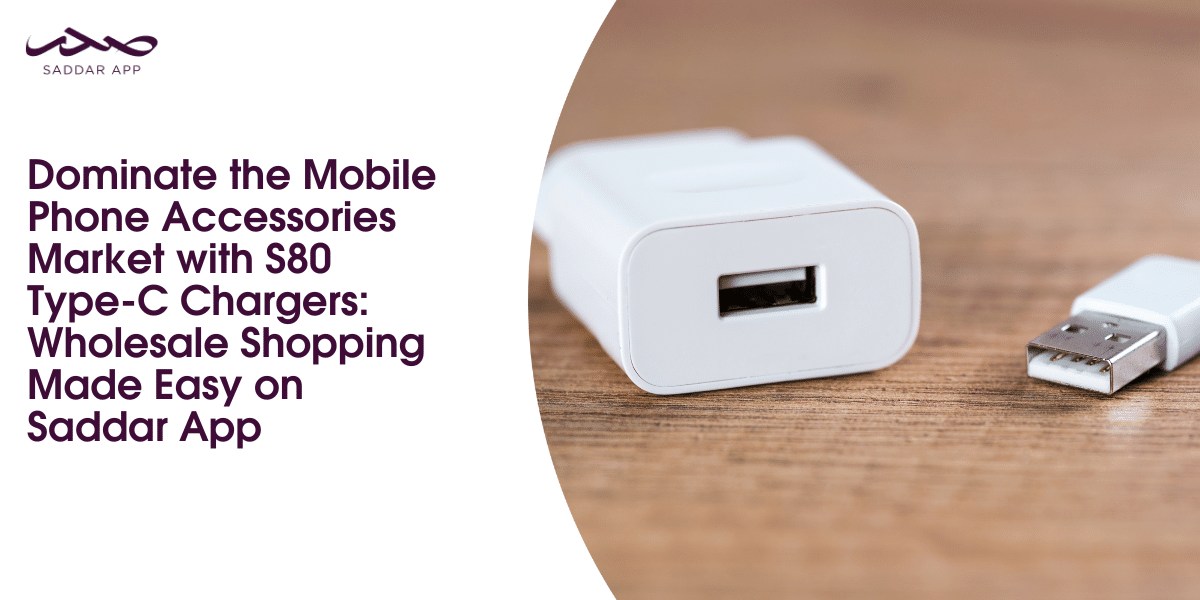 Dominate the Mobile Phone Accessories Market with S80 Type-C Chargers_ Wholesale Shopping Made Easy on Saddar App