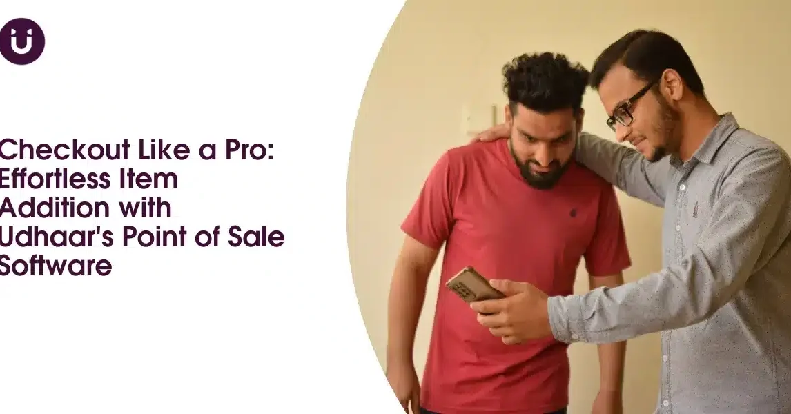 Checkout Like a Pro: Effortless Item Addition with Udhaar's Point of Sale Software