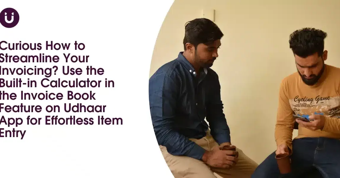 Curious How to Streamline Your Invoicing? Use the Built-in Calculator in the Invoice Book Feature on Udhaar App for Effortless Item Entry