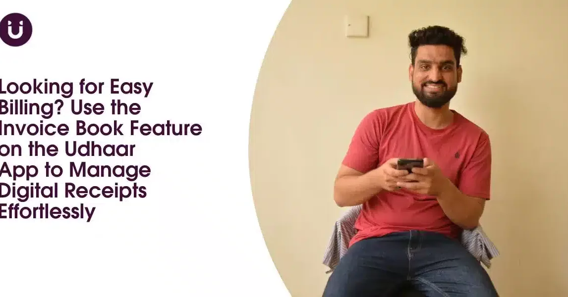 Looking for Easy Billing? Use the Invoice Book Feature on the Udhaar App to Manage Digital Receipts Effortlessly