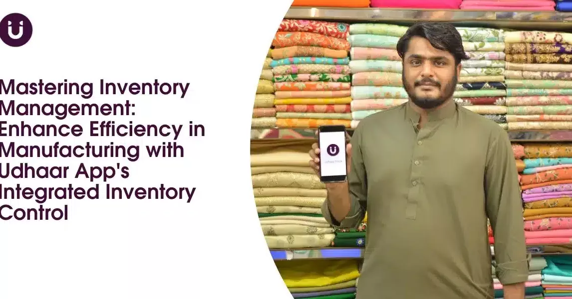 Mastering Inventory Management: Enhance Efficiency in Manufacturing with Udhaar App's Integrated Inventory Control