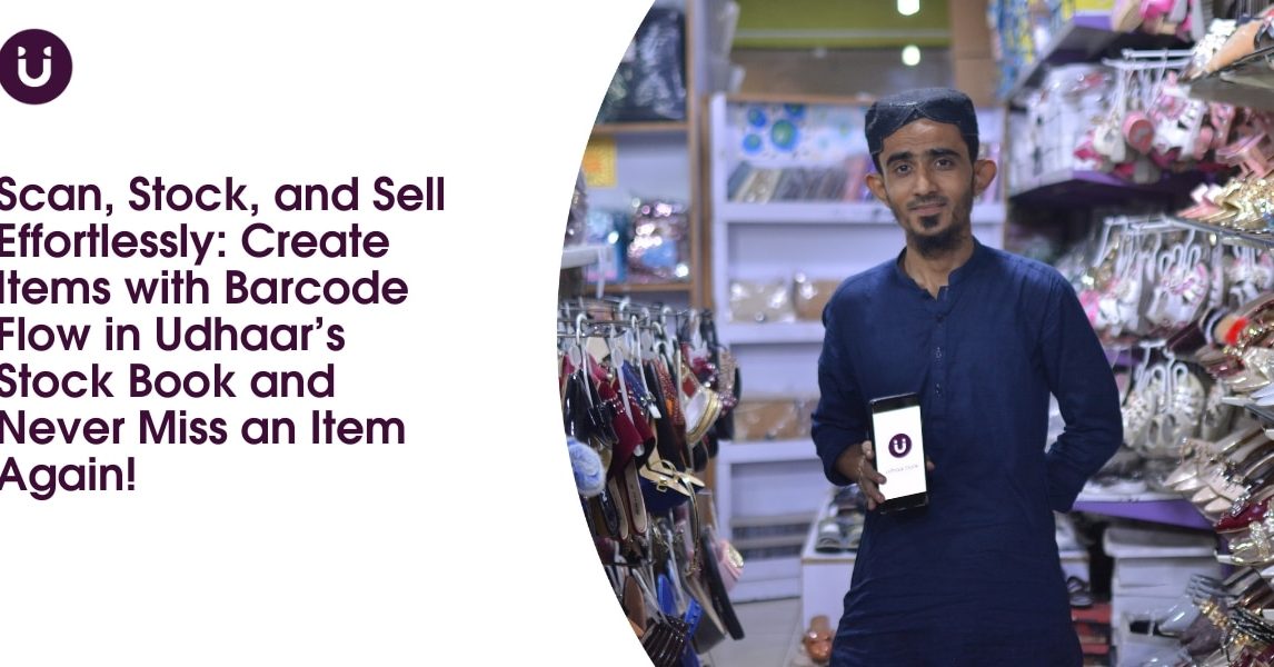 Scan, Stock, and Sell Effortlessly_ Create Items with Barcode Flow in Udhaar’s Stock Book and Never Miss an Item Again!