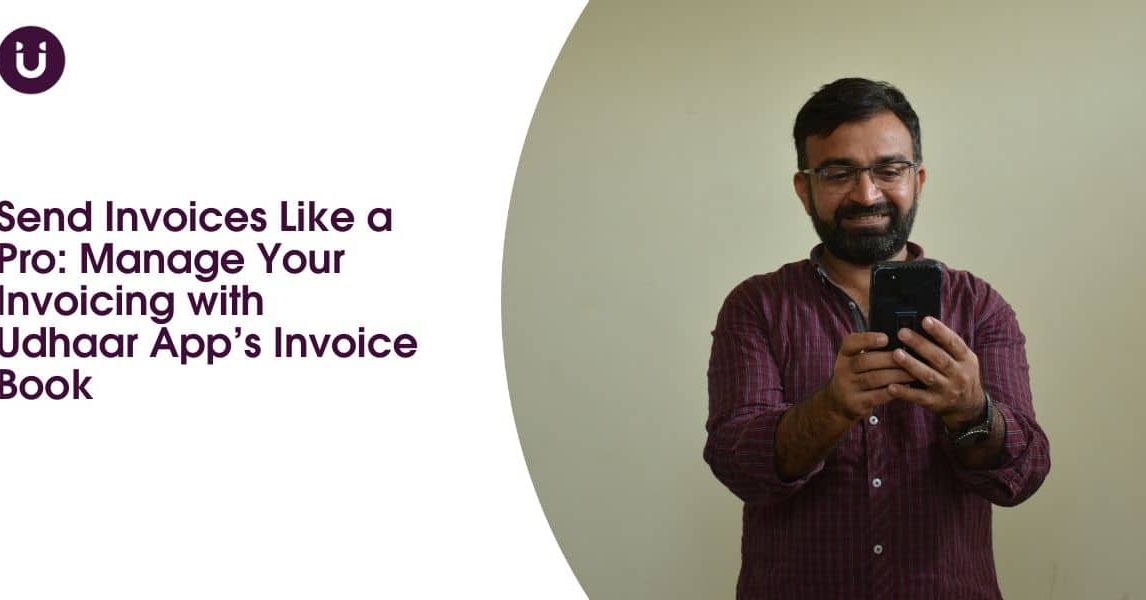 Send Invoices Like a Pro: Manage Your Invoicing with Udhaar App’s Invoice Book