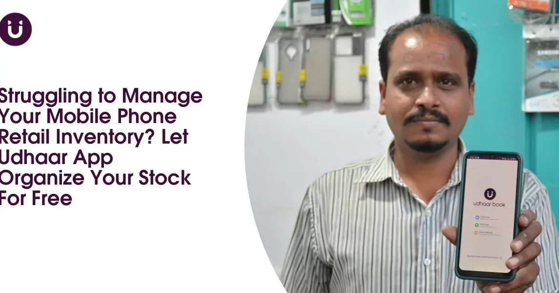 Struggling to Manage Your Mobile Phone Retail Inventory Let Udhaar App Organize Your Stock For Free
