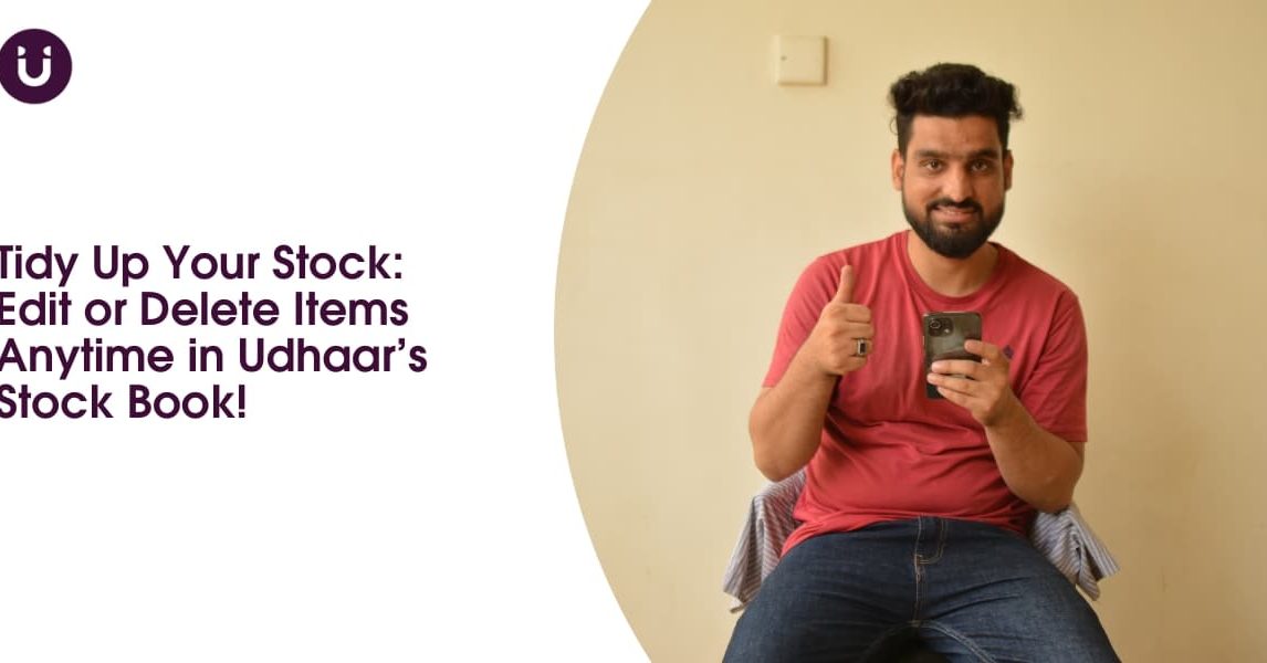 Tidy Up Your Stock: Edit or Delete Items Anytime in Udhaar’s Stock Book!