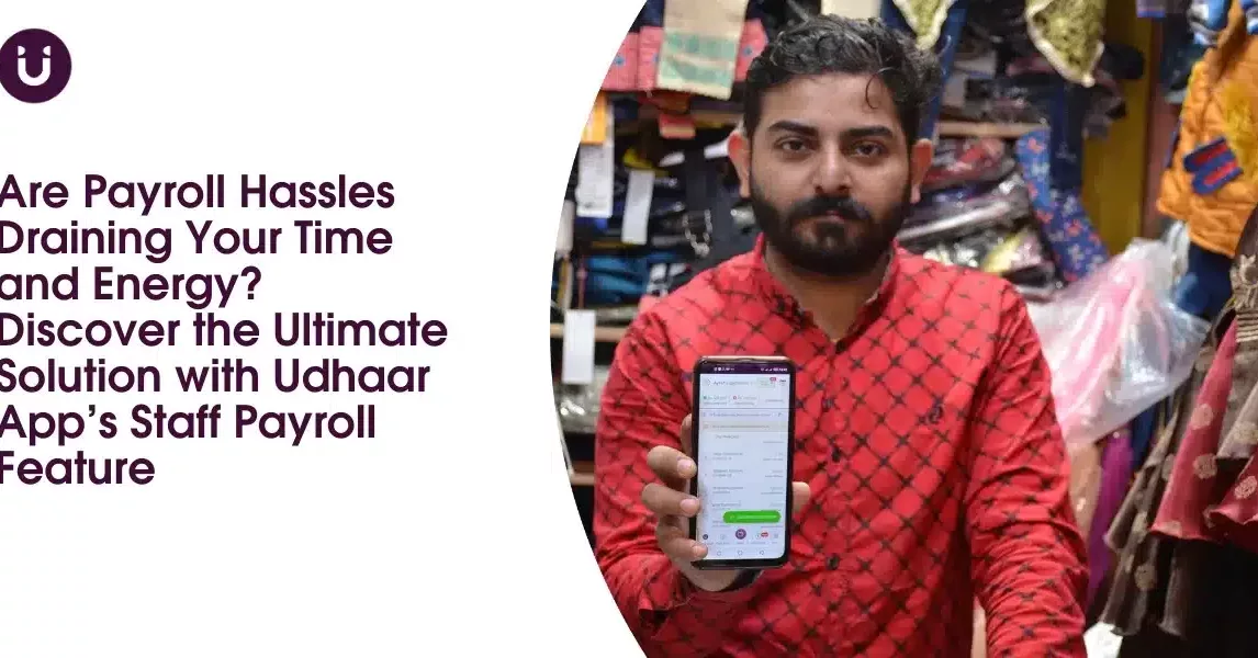 Are Payroll Hassles Draining Your Time and Energy? Discover the Ultimate Solution with Udhaar App’s Staff Payroll Feature
