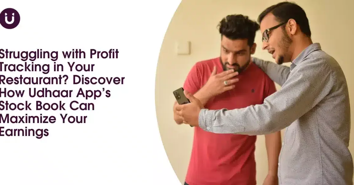 Struggling with Profit Tracking in Your Restaurant? Discover How Udhaar App’s Stock Book Can Maximize Your Earnings