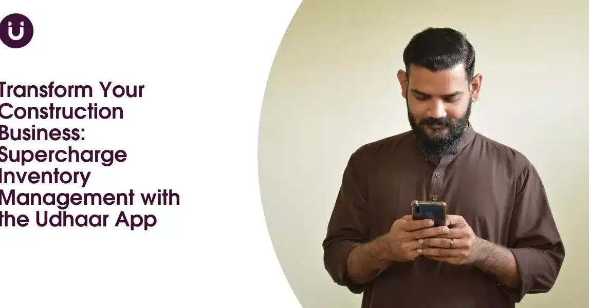 Transform Your Construction Business: Supercharge Inventory Management with the Udhaar App